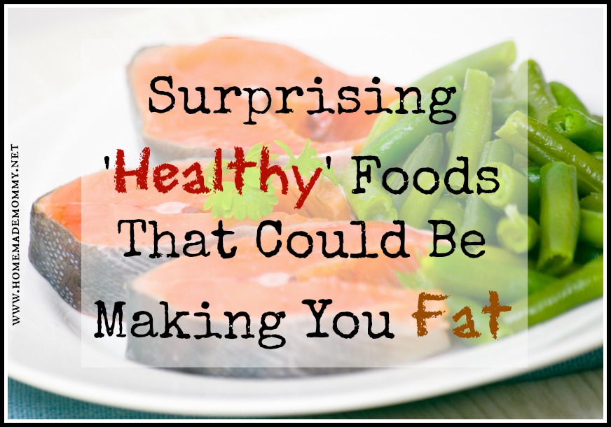 Surprising Healthy Foods That Are Making You Fat The Plan