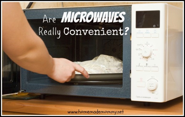 Are Microwaves Really Convenient? by Homemade Mommy