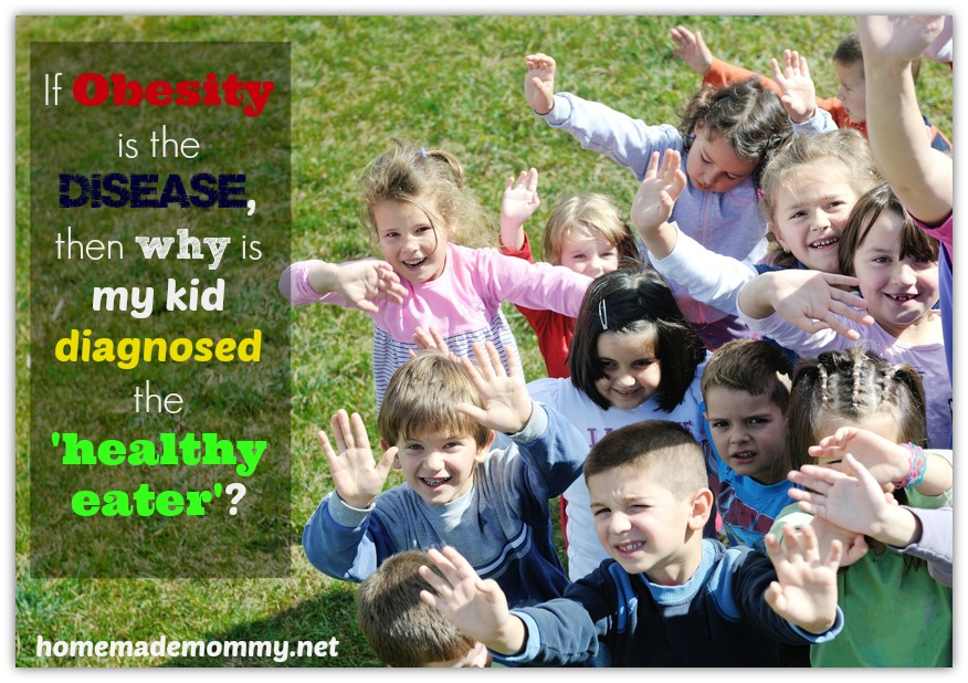 If Obesity is the Disease Then Why is My Child Diagnosed the Healthy Eater?