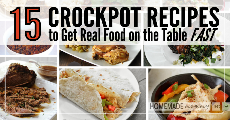 15 Crockpot Recipes to Get Real Food on the Table FAST!